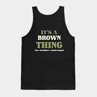 It's a Brown Thing You Wouldn't Understand Tank Top